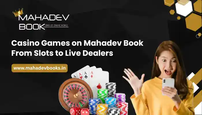 Casino Games on Mahadev Book From Slots to Live Dealers