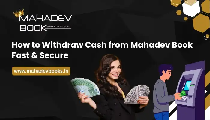 How to Withdraw Cash from Mahadev Book Fast & Secure
