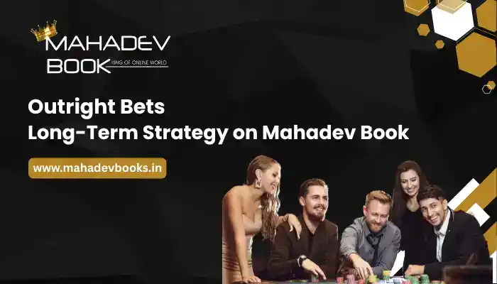 Read more about the article Outright Bets: Long-Term Strategy on Mahadev Book
