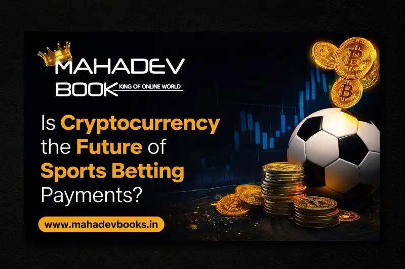 Is Cryptocurrency the Future of Sports Betting Payments Mahadev Book