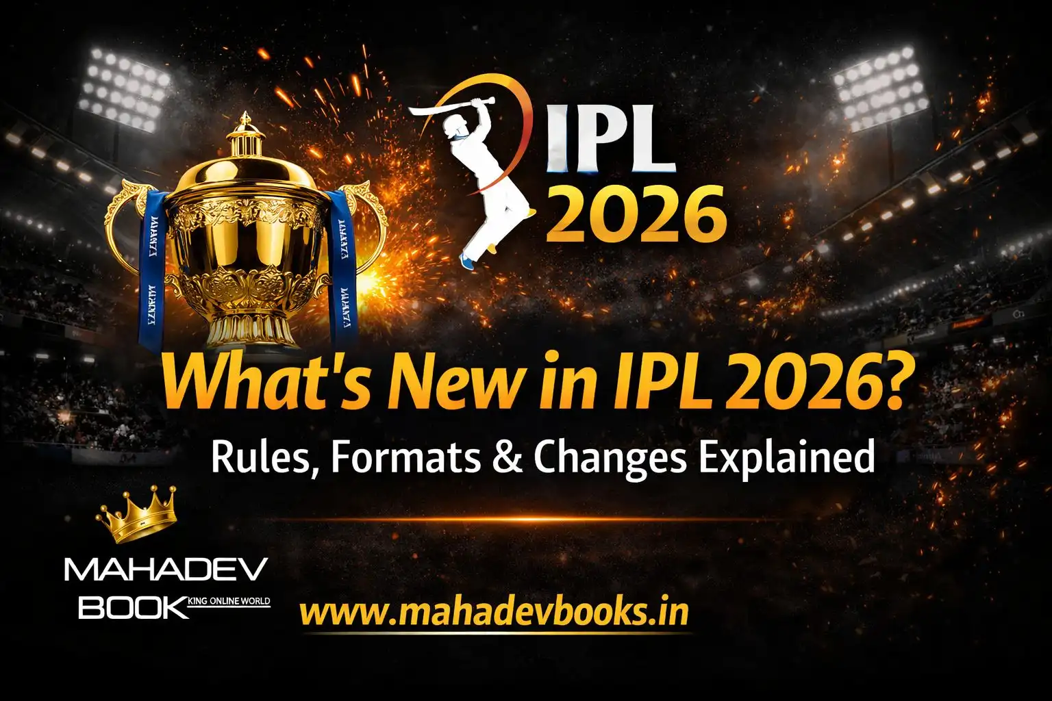 Read more about the article What’s New in IPL 2026? Rules, Formats & Changes Explained – Mahadev Book