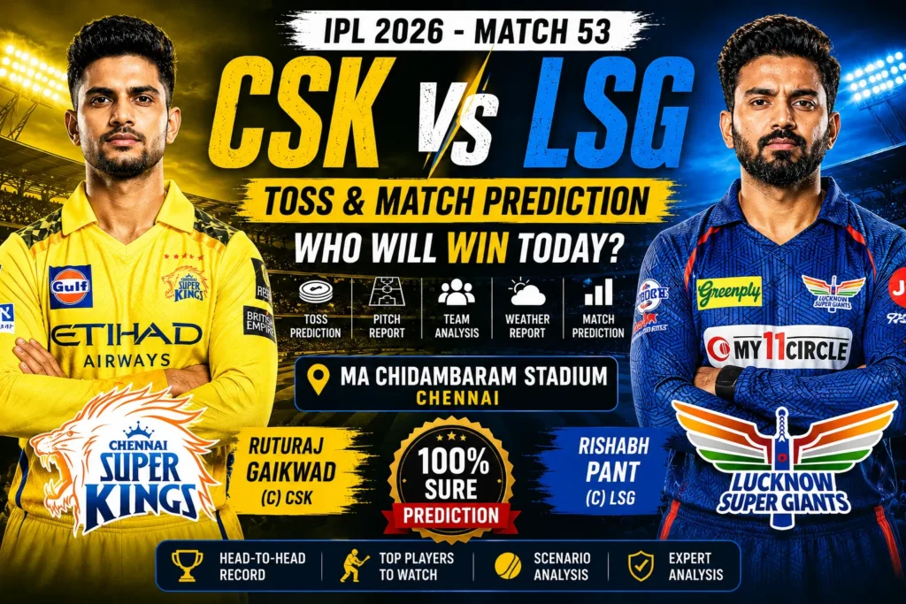 CSK vs LSG Toss & Match Prediction IPL 2026 Match 53 Pitch Report, Toss Analysis & Today Match Winner