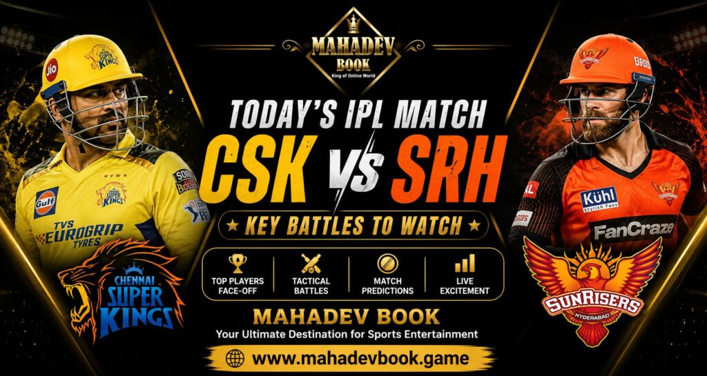 Today’s IPL Match: CSK vs SRH Key Battles to Watch | Mahadev Book