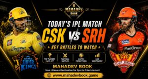 Today’s IPL Match: CSK vs SRH Key Battles to Watch | Mahadev Book